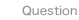 Question